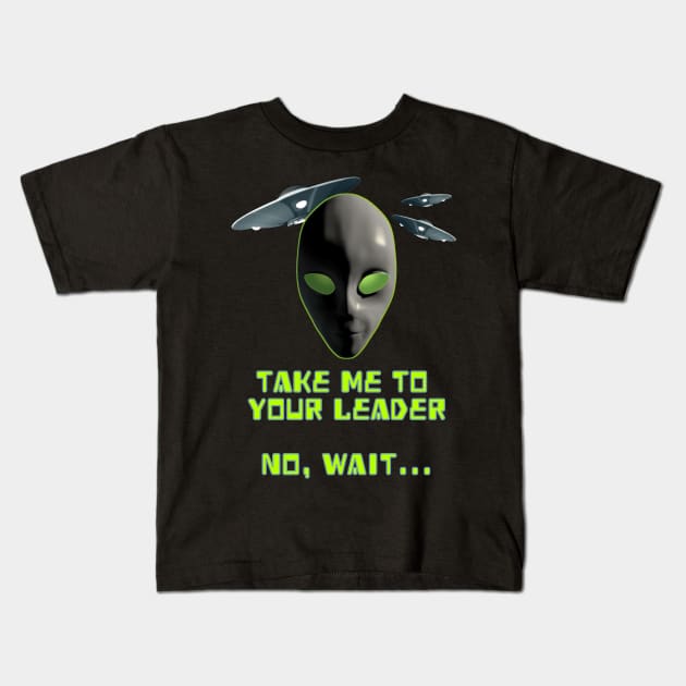 Take Me To Your Leader No Wait Funny Resist Kids T-Shirt by macdonaldcreativestudios